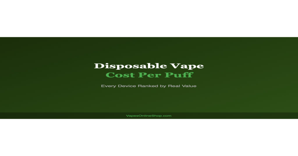 Disposable Vape Cost Per Puff — Which Device Gives the Best Value?
